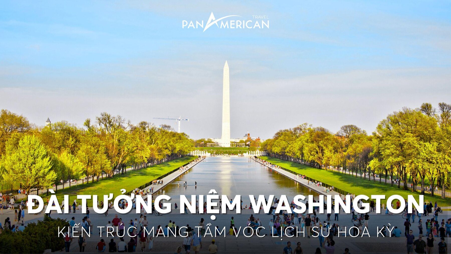 Đài tưởng niệm Washington - Kiến trúc mang tầm vóc lịch sử Hoa Kỳ 