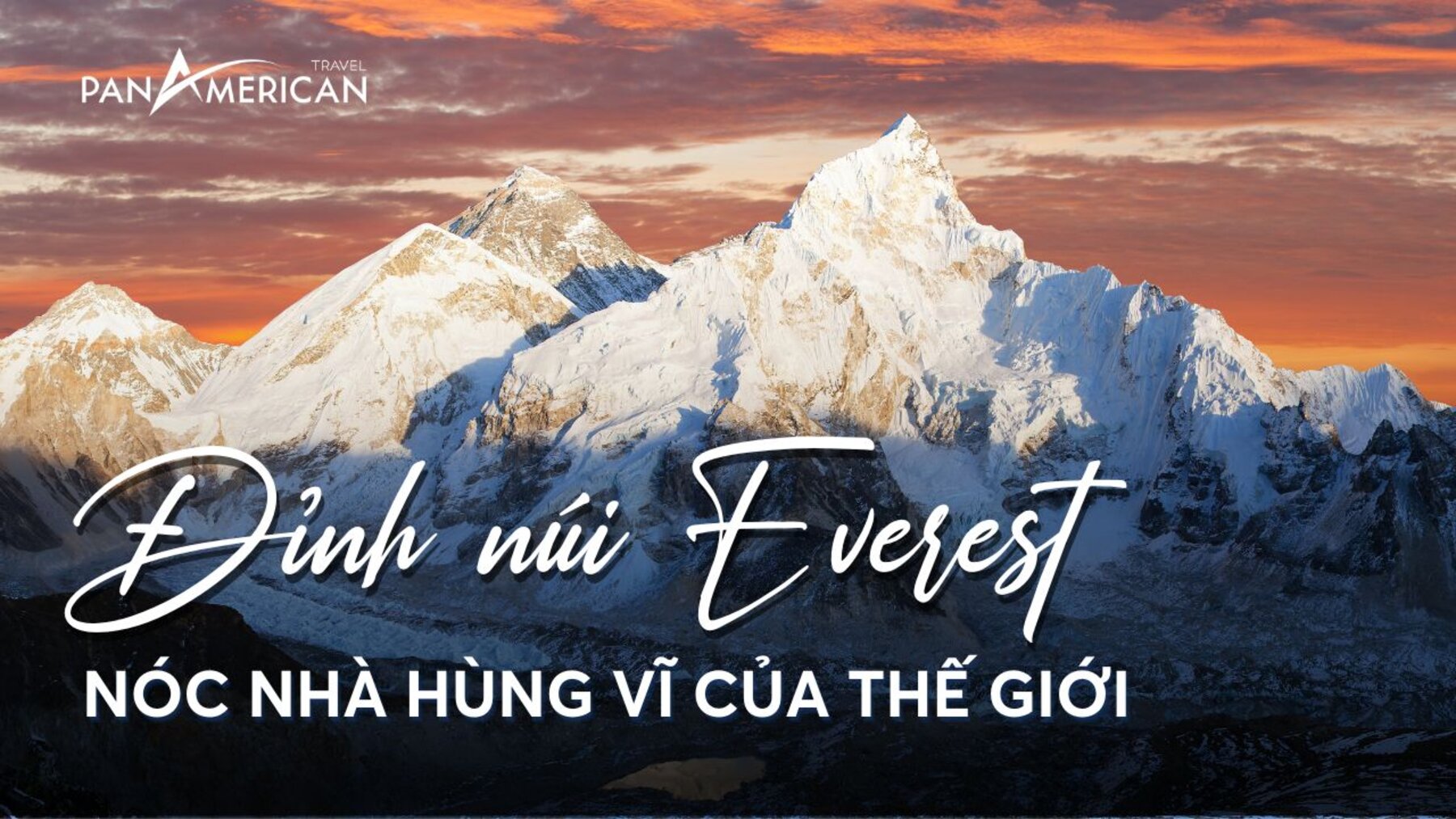 Đỉnh núi Everest ở đâu? Chiêm ngưỡng vẻ đẹp toàn cảnh từ nóc nhà của thế giới
