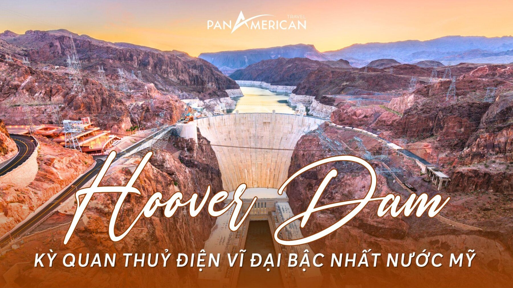Hoover Dam - Kỳ quan thuỷ điện vĩ đại bậc nhất nước Mỹ 