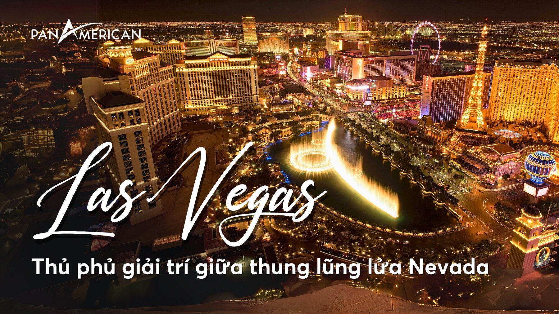 Las Vegas: Thủ phủ giải trí giữa lòng thung lũng lửa Nevada