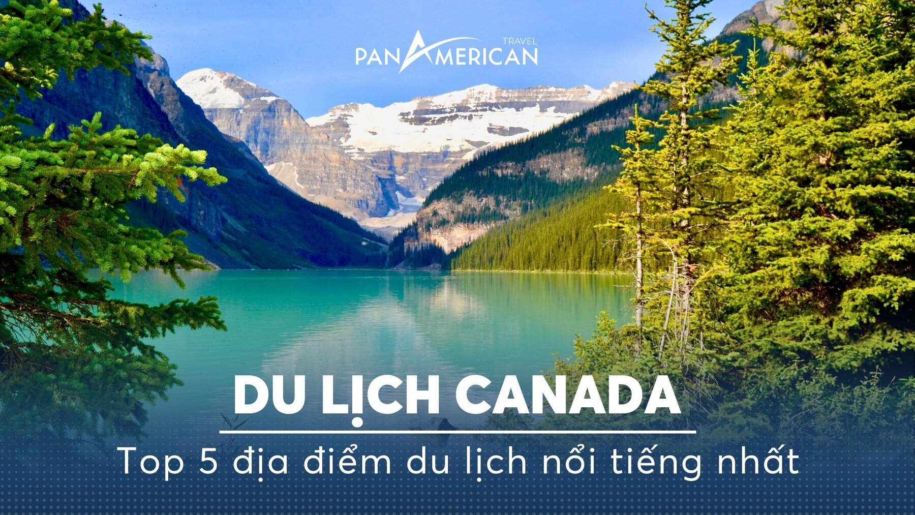 Du lịch Canada: Gợi ý 5 địa điểm du lịch nổi tiếng hàng đầu xứ sở lá phong 