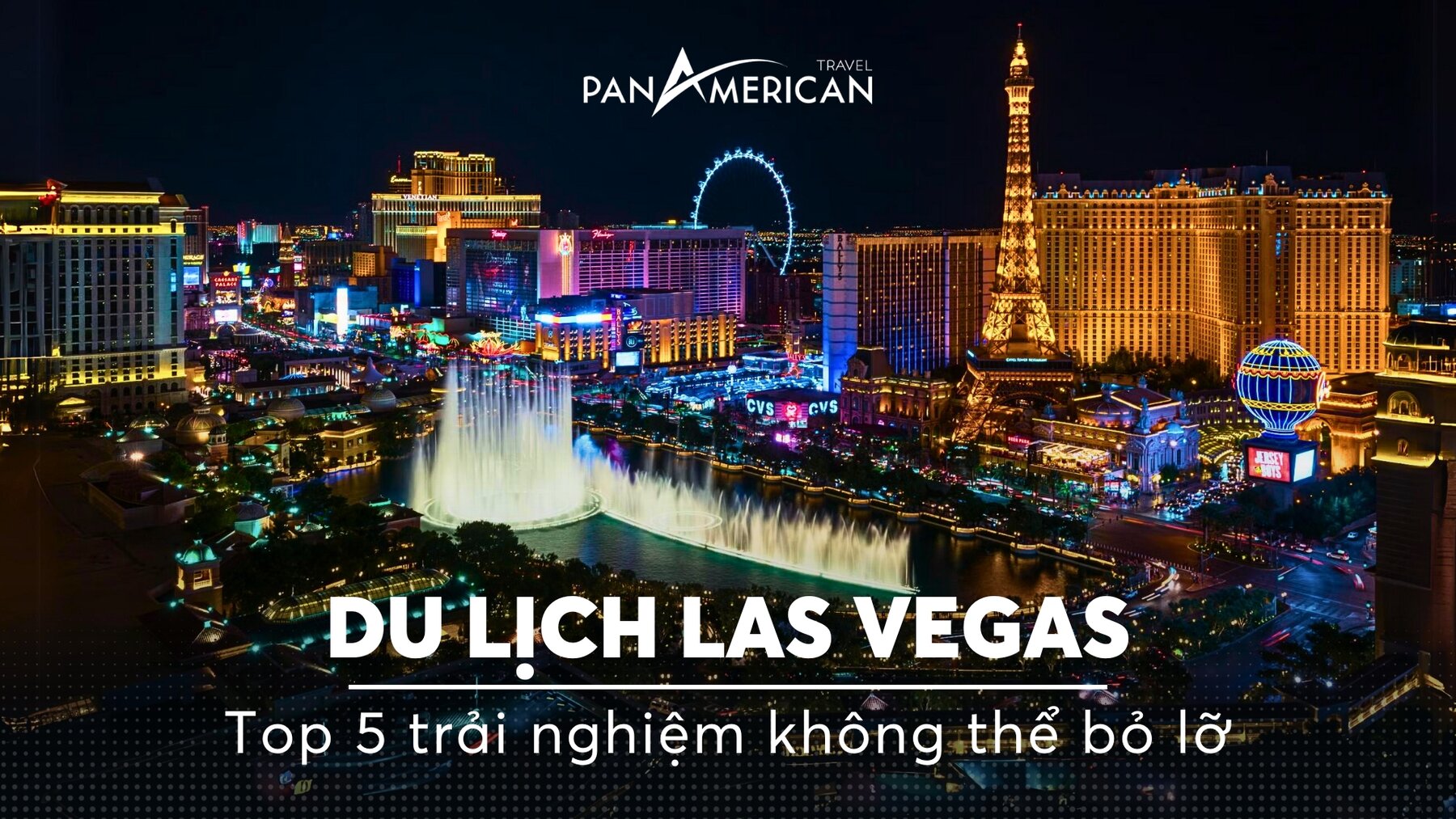 Top 5 trải nghiệm không thể bỏ lỡ ở “thủ phủ ăn chơi” Las Vegas của nước Mỹ