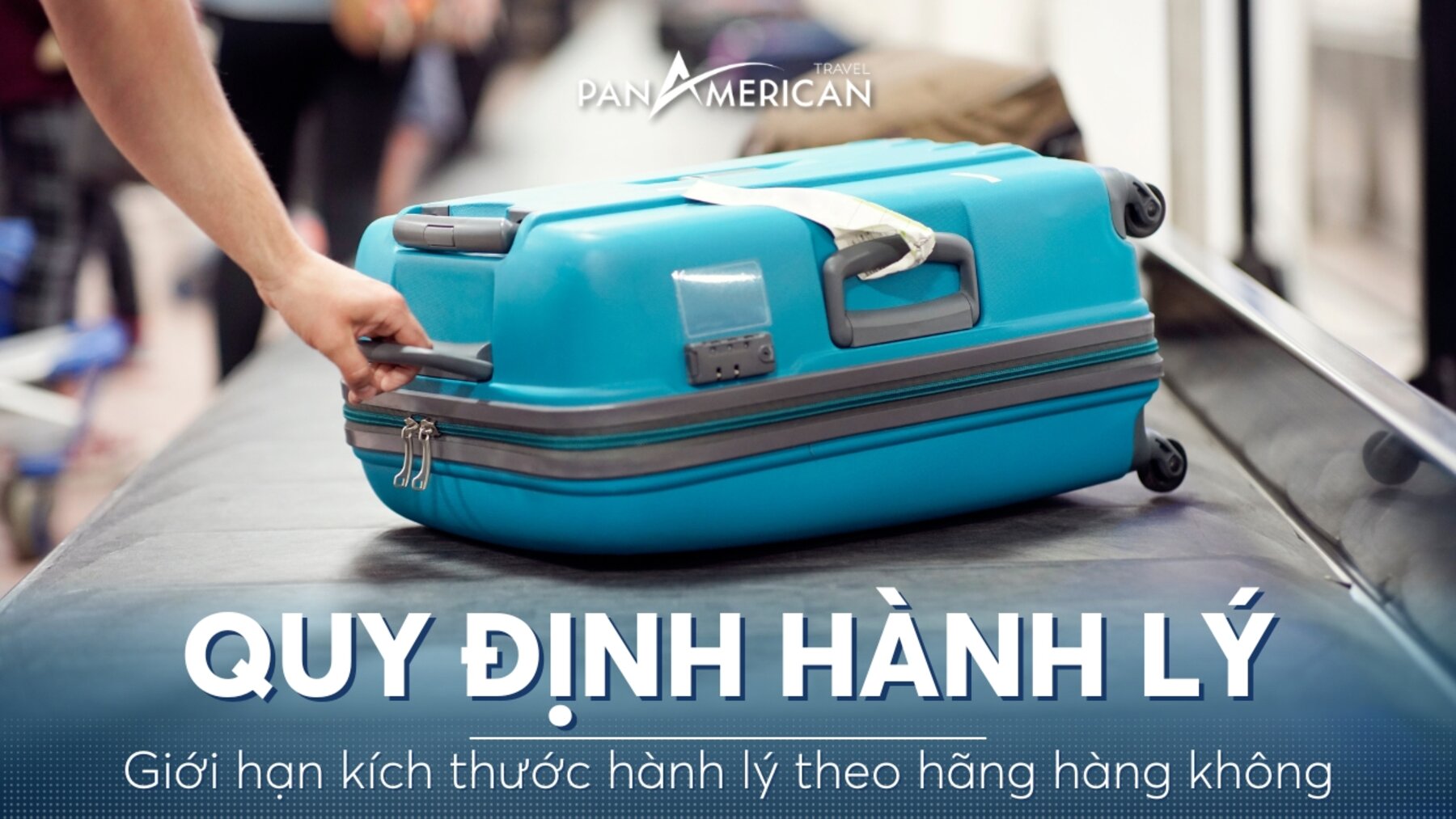 Quy định về giới hạn kích thước hành lý theo hãng hàng không