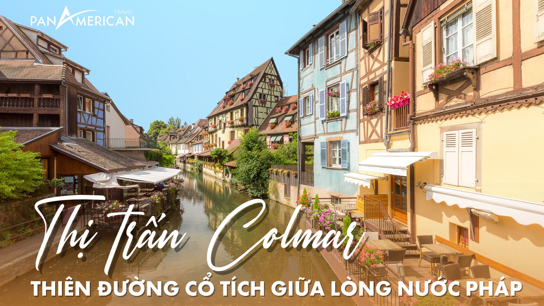 Thị trấn Colmar - Thiên đường cổ tích giữa lòng nước Pháp