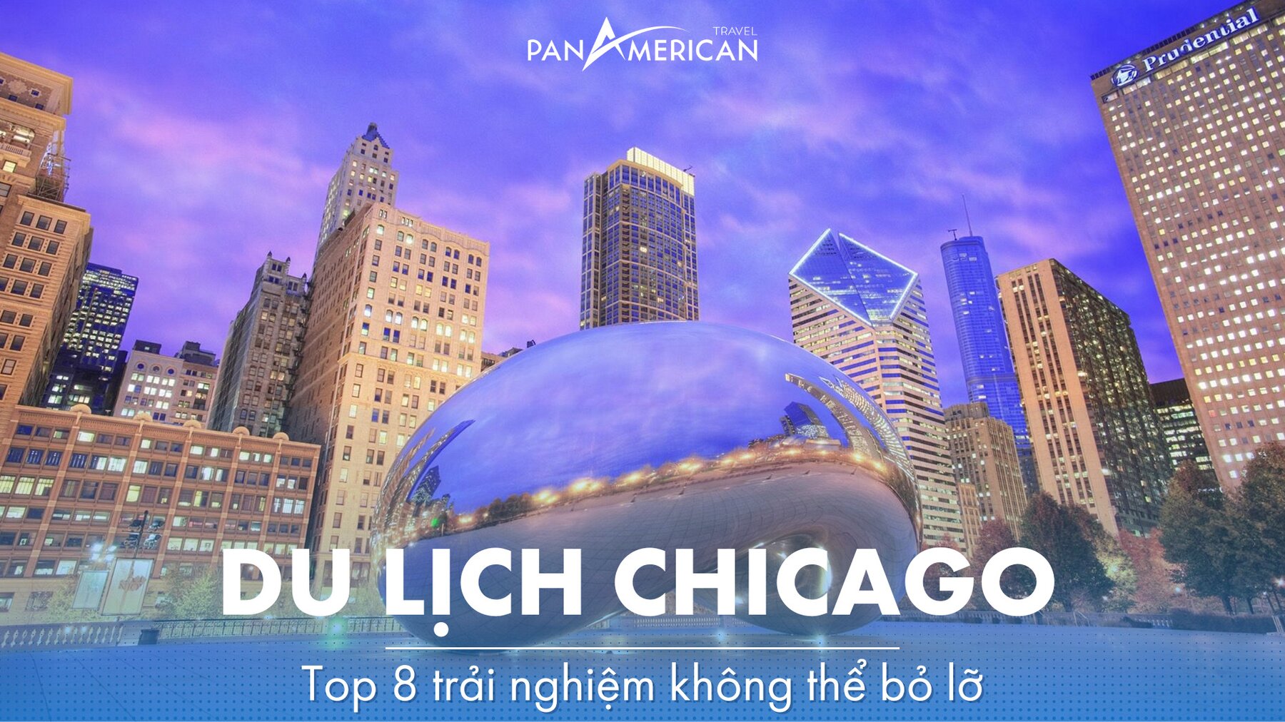 Top 8 trải nghiệm không thể bỏ lỡ khi du lịch Chicago