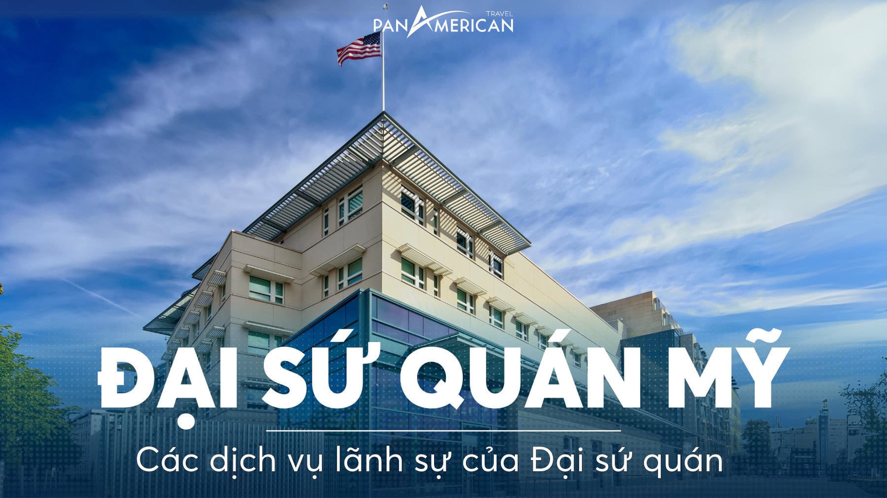 Đại sứ quán Mỹ - Các dịch vụ lãnh sự của Đại sứ quán