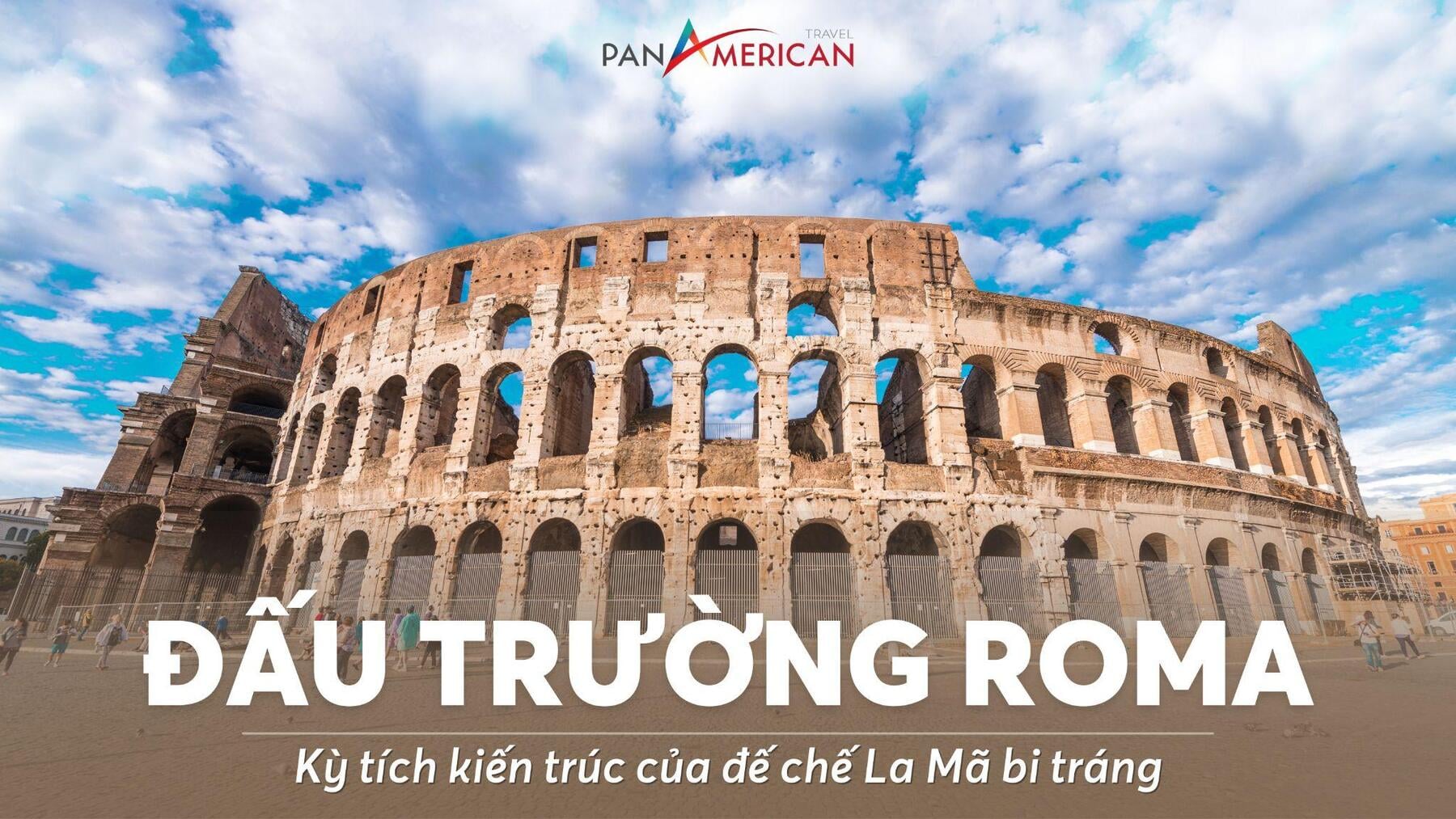 Đấu trường Roma - Kỳ tích kiến trúc của đế chế La Mã bi tráng