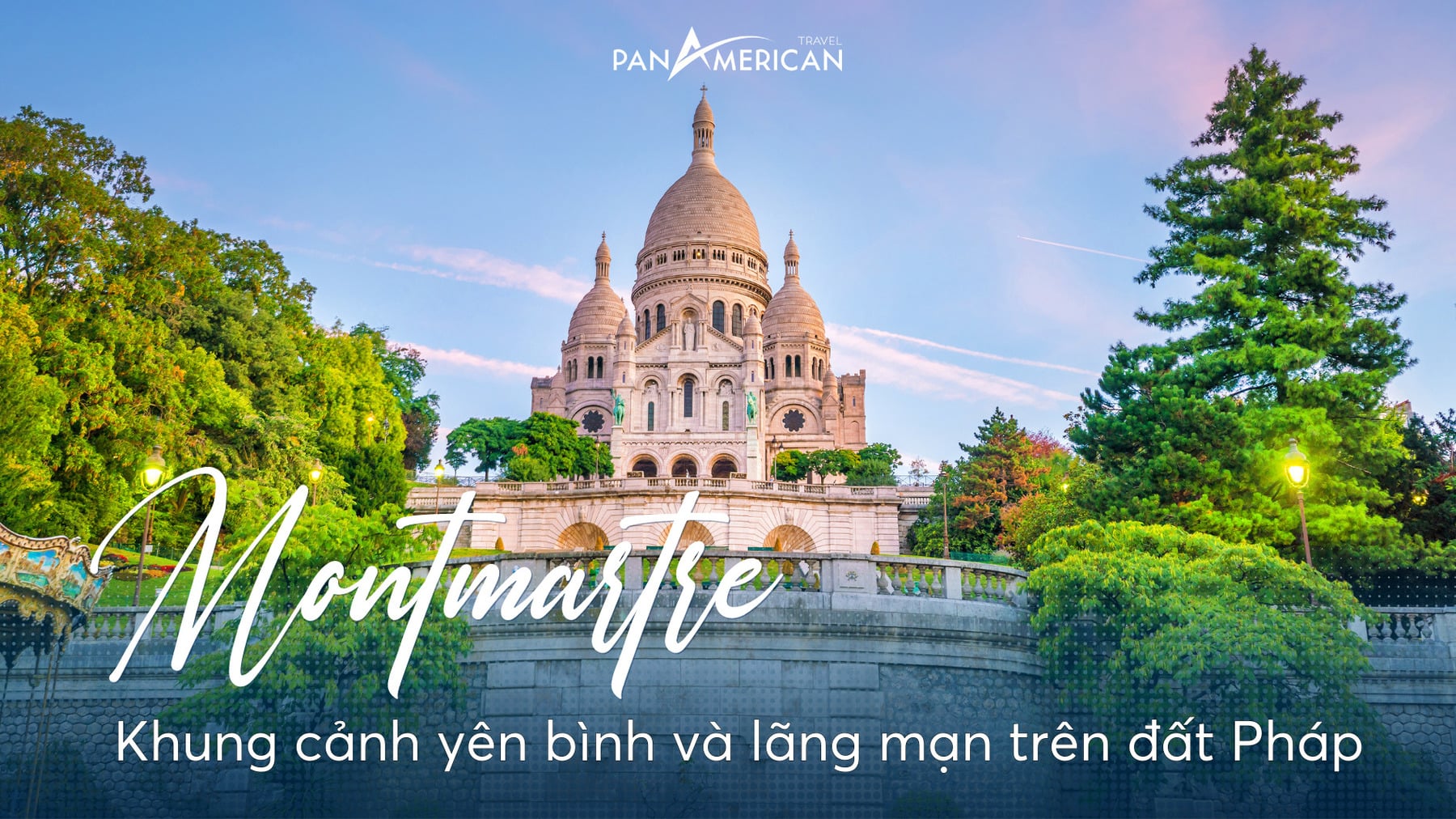 Đồi Montmartre - Khung cảnh yên bình và lãng mạn trên đất Pháp