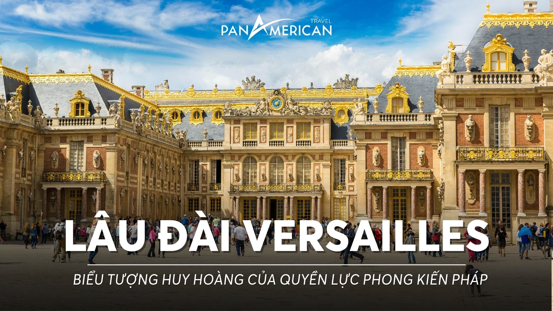 Lâu đài Versailles - biểu tượng huy hoàng của quyền lực phong kiến Pháp