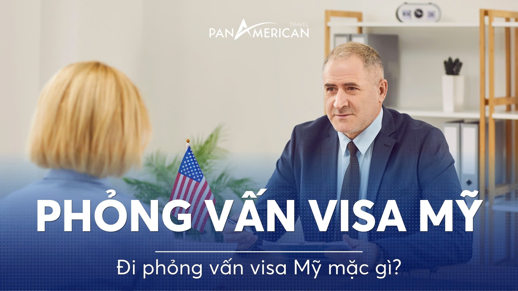 Chia sẻ kinh nghiệm: Đi phỏng vấn Visa Mỹ mặc gì?