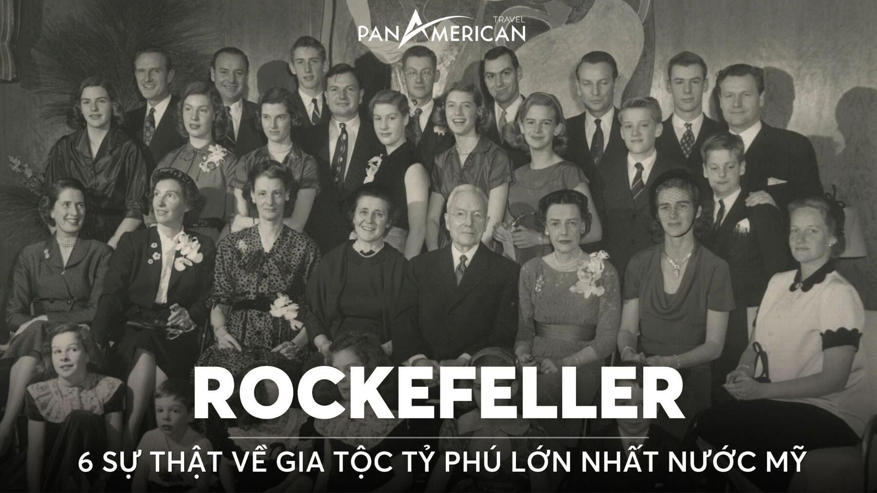 6 sự thật ít người biết về gia tộc tỷ phú lớn nhất nước Mỹ Rockefeller