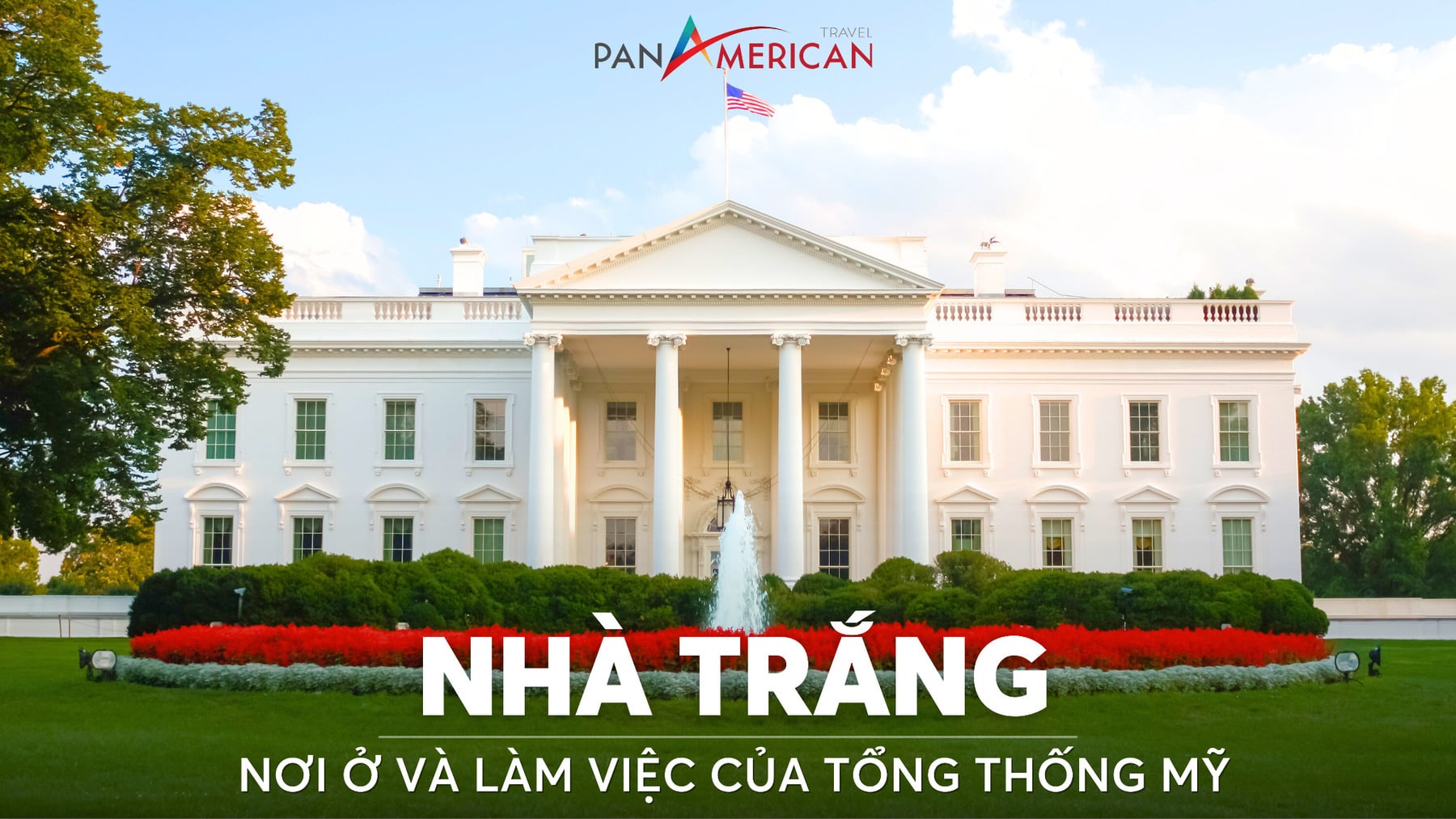 Nhà Trắng - Tham quan nơi ở và làm việc của Tổng thống Mỹ