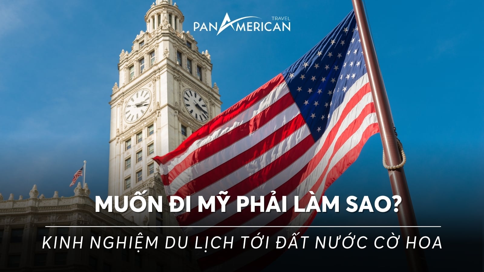 Muốn đi Mỹ phải làm sao? Kinh nghiệm du lịch trọn gói tới đất nước cờ hoa