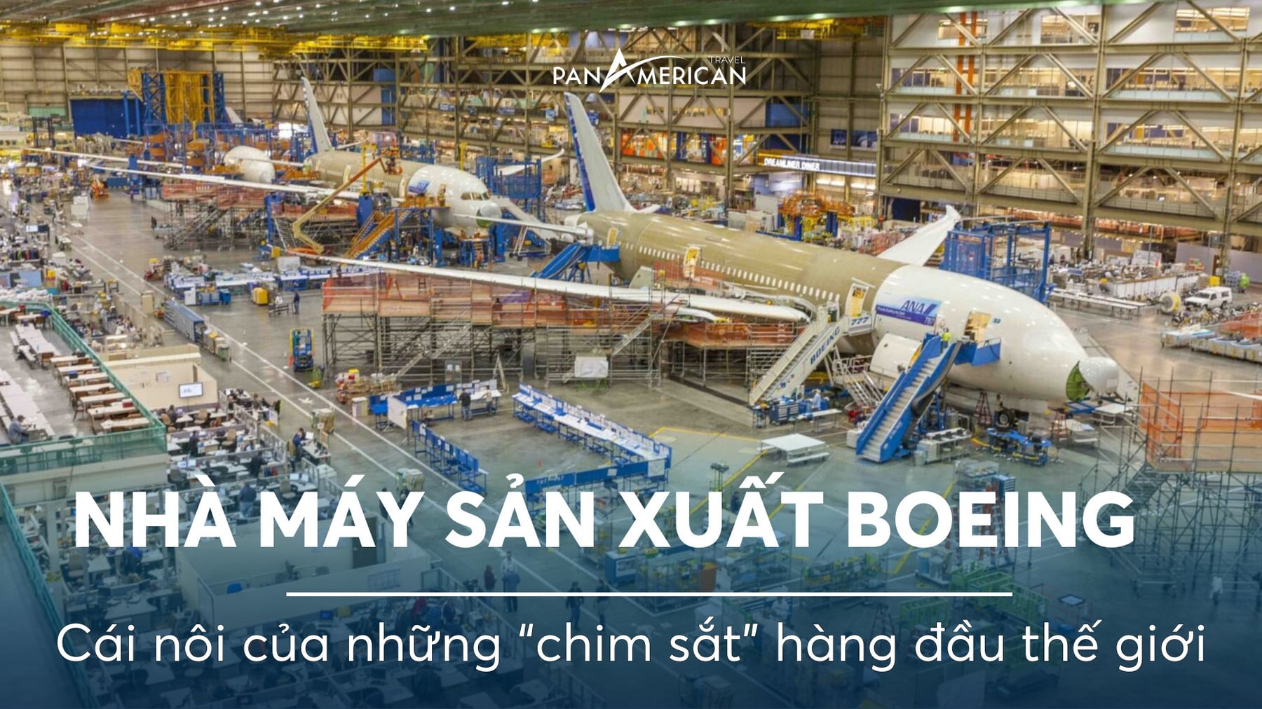 Nhà máy sản xuất máy bay Boeing: Cái nôi của những “chim sắt” hàng đầu thế giới