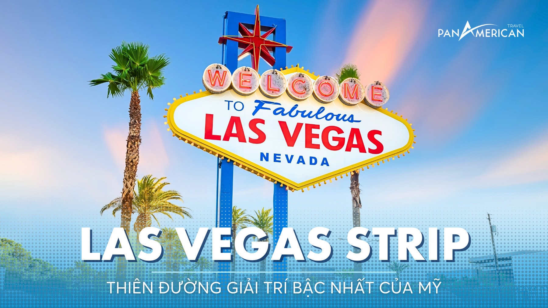 Las Vegas Strip - Thiên đường giải trí bậc nhất của Mỹ