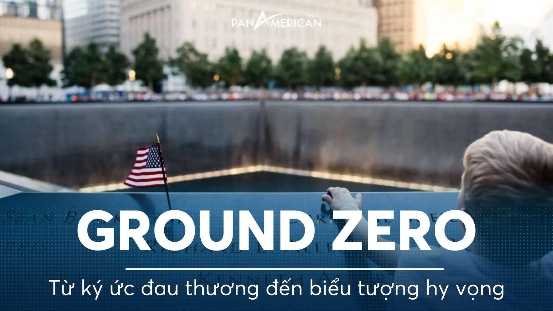 Ground Zero: Từ ký ức đau thương đến biểu tượng hy vọng