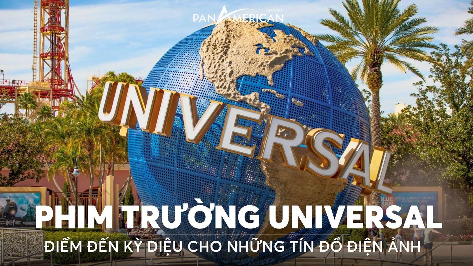 Phim trường Universal - Điểm đến kỳ diệu cho những tín đồ điện ảnh