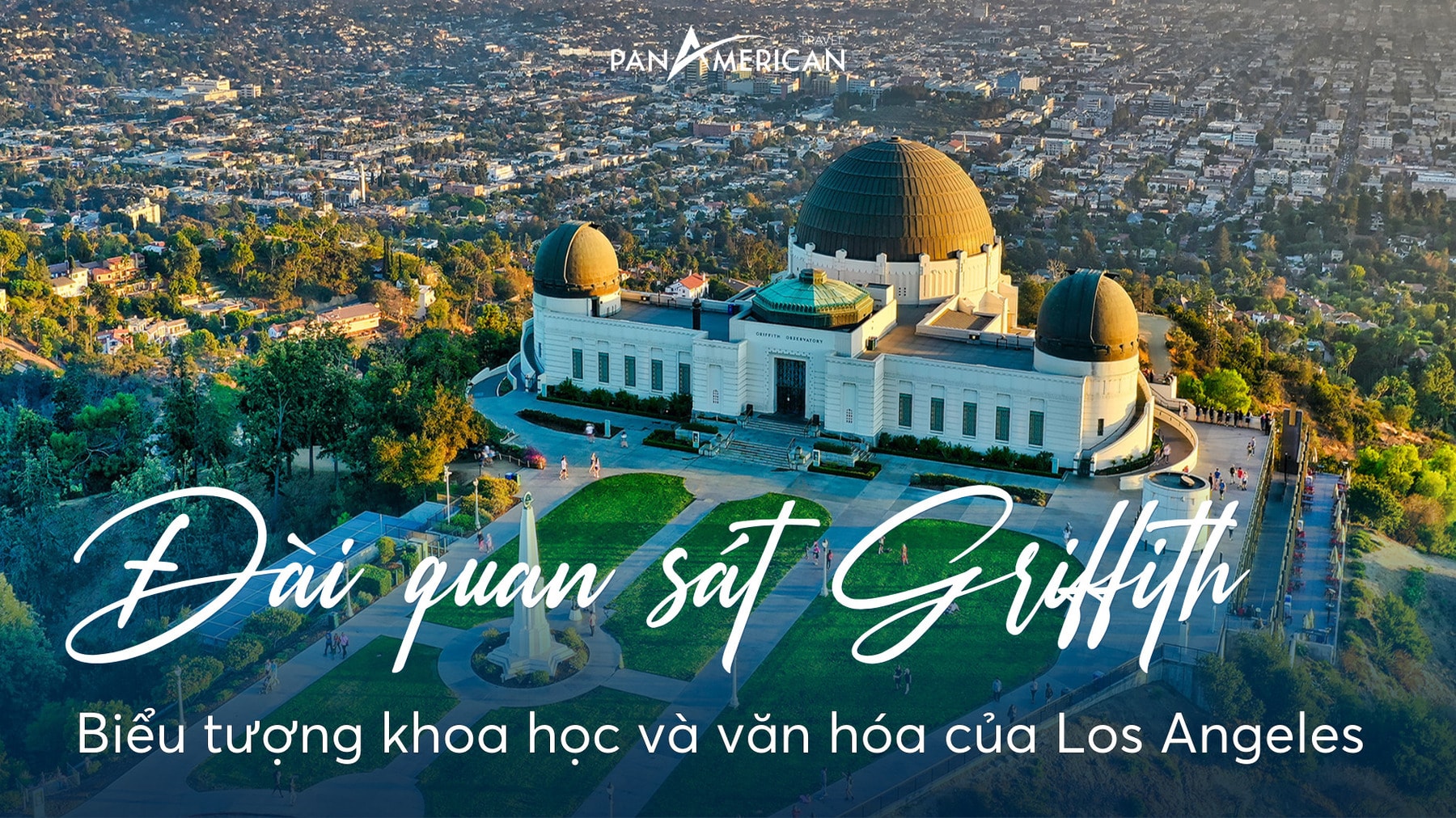 Khám phá đài quan sát Griffith – Biểu tượng khoa học và văn hóa của Los Angeles