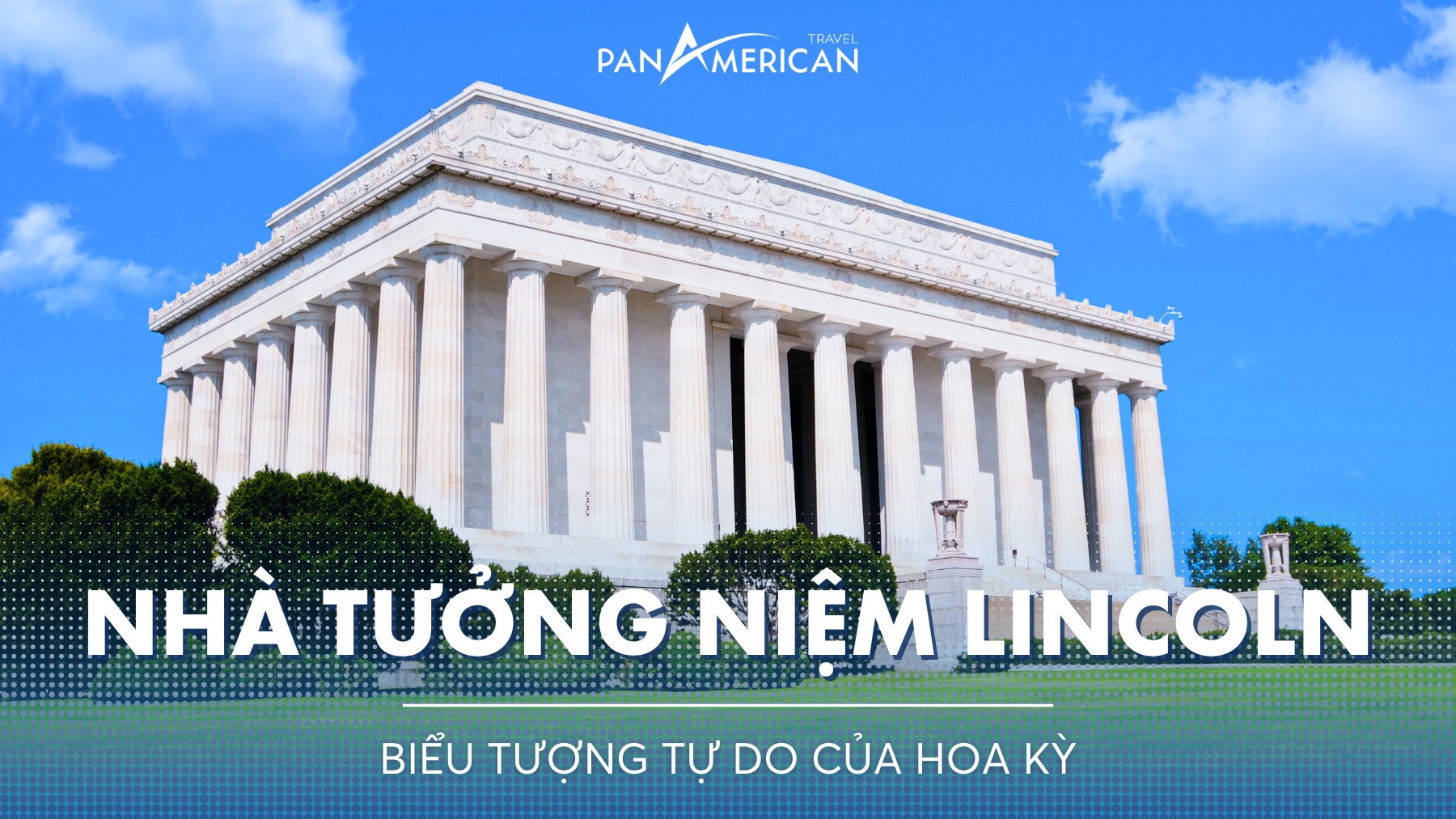 Khám phá nhà tưởng niệm Lincoln - Biểu tượng tự do của Hoa Kỳ