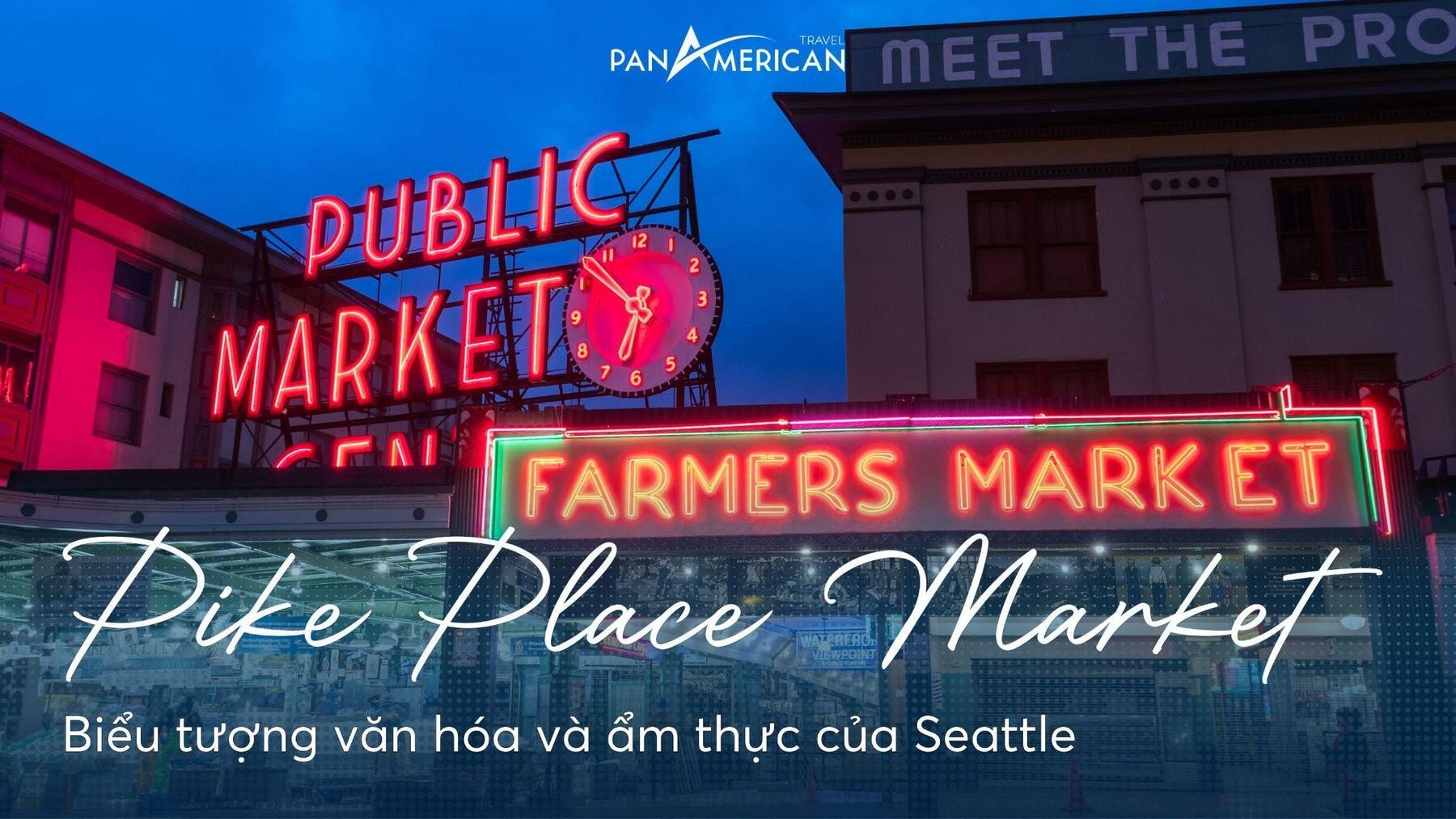 Pike Place Market – Biểu tượng văn hoá và ẩm thực của Seattle