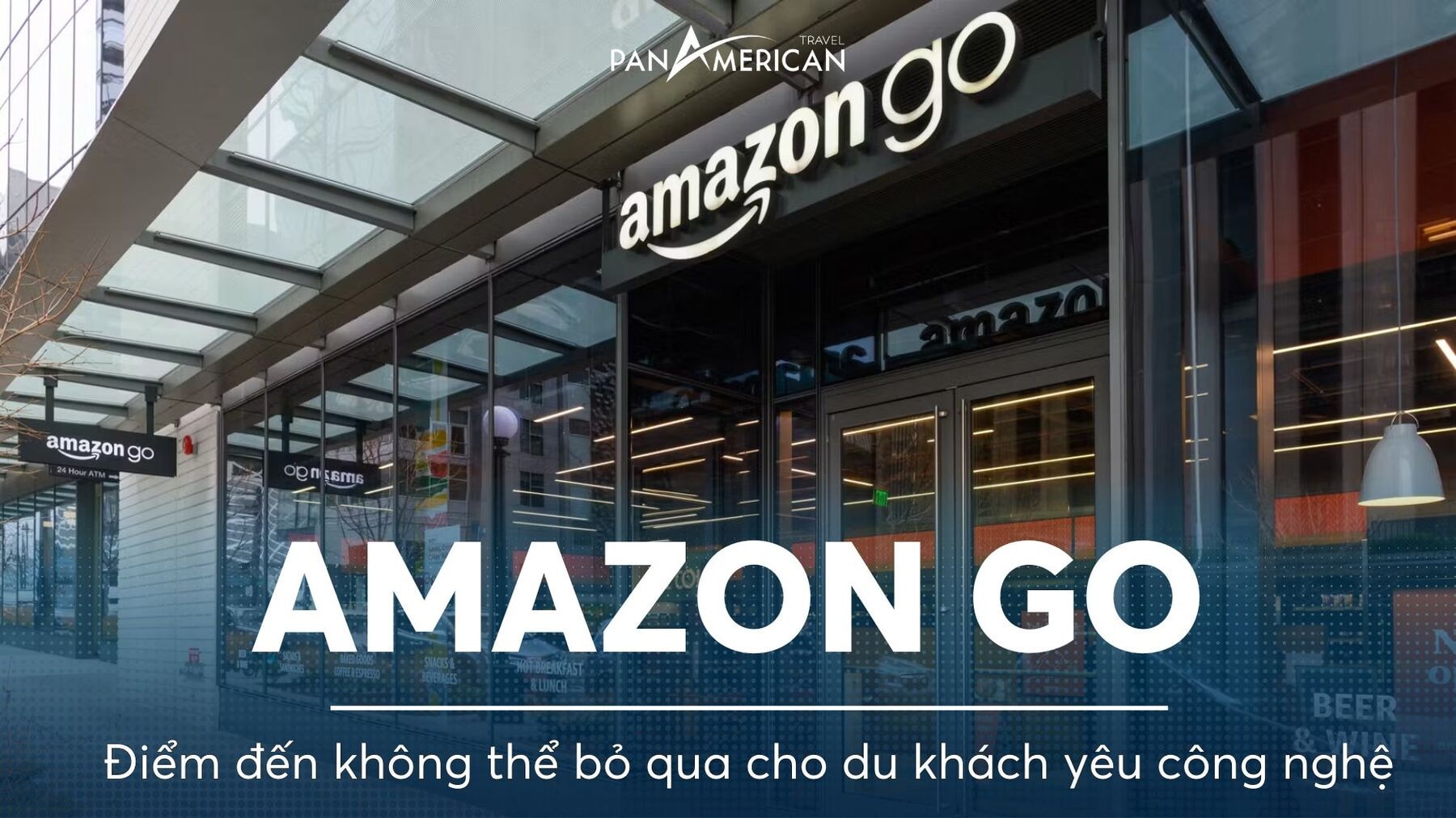 Trải Nghiệm Amazon Go - Điểm đến không thể bỏ qua cho du khách yêu thích công nghệ