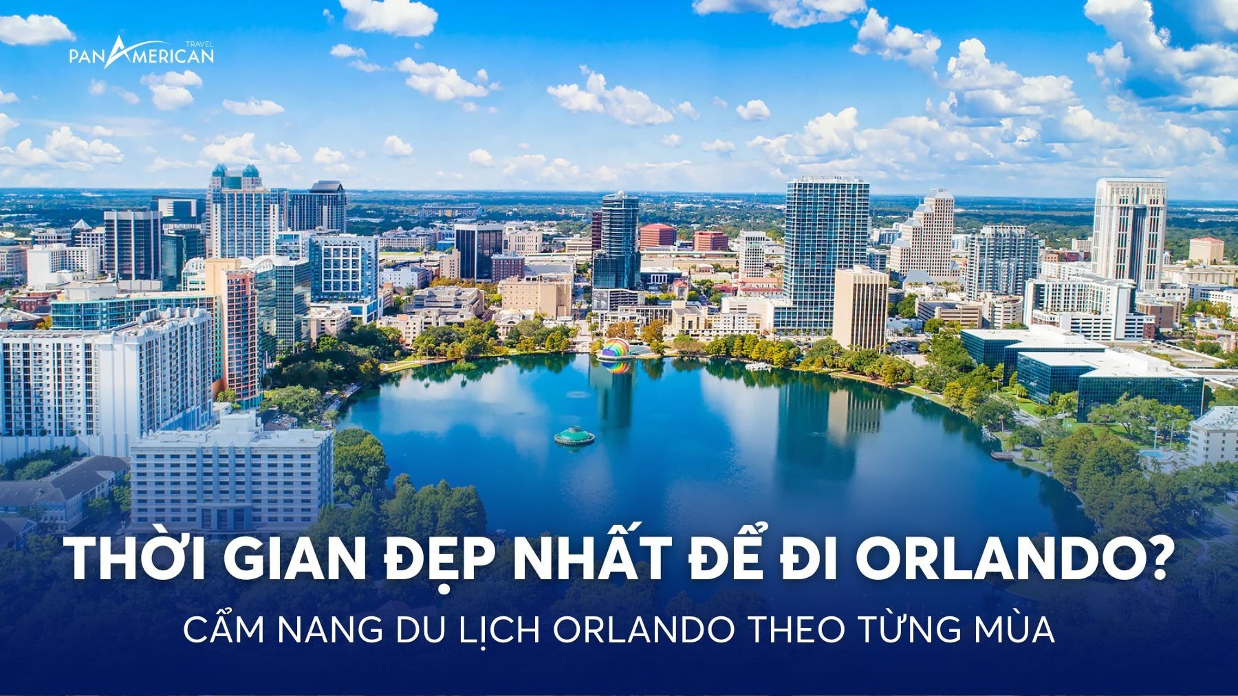 Thời gian đẹp nhất để đi Orlando? Cẩm nang du lịch Orlando theo từng mùa