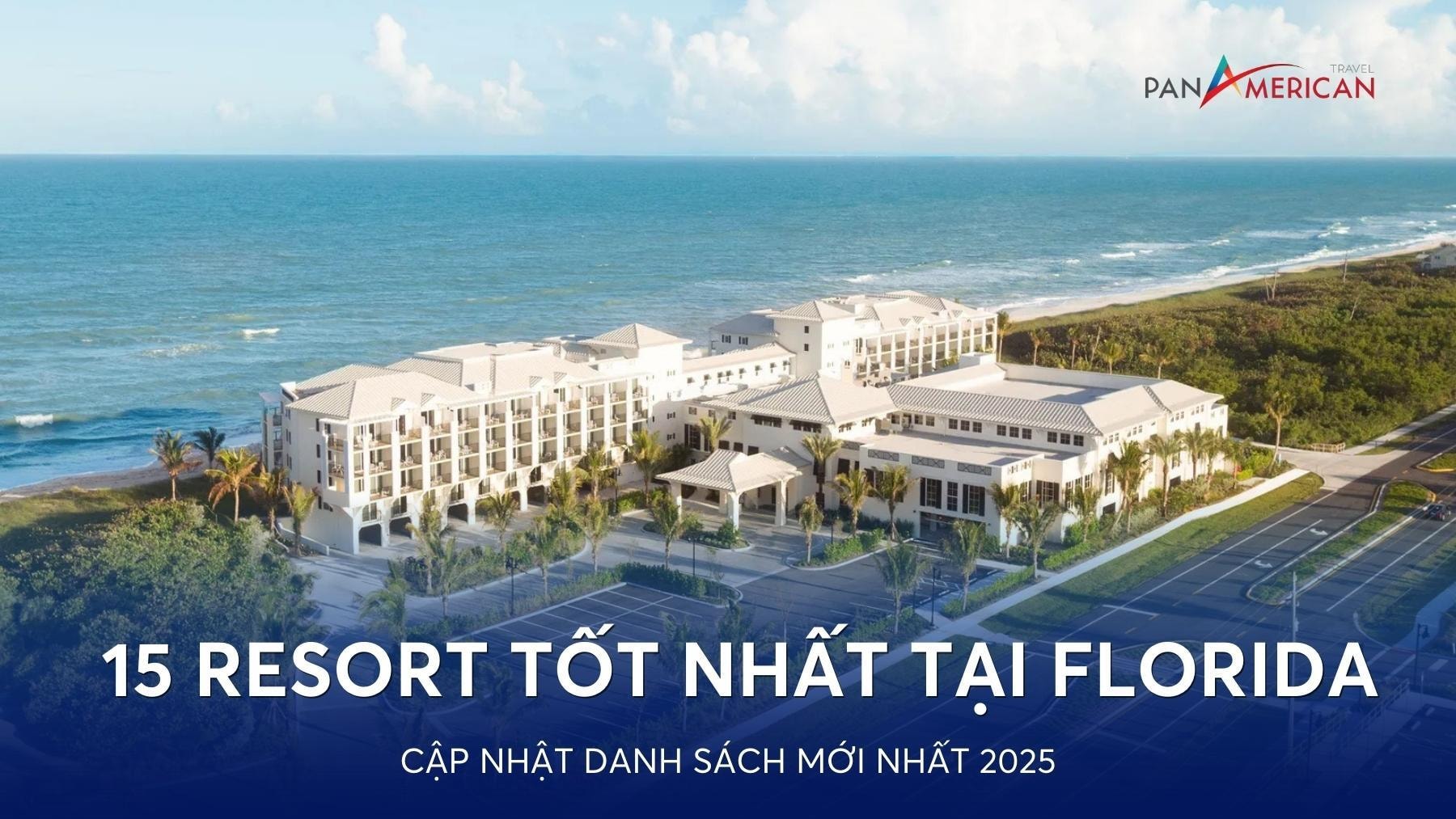 Top 15 resort tốt nhất tại Florida: Cập nhật danh sách mới nhất 2025