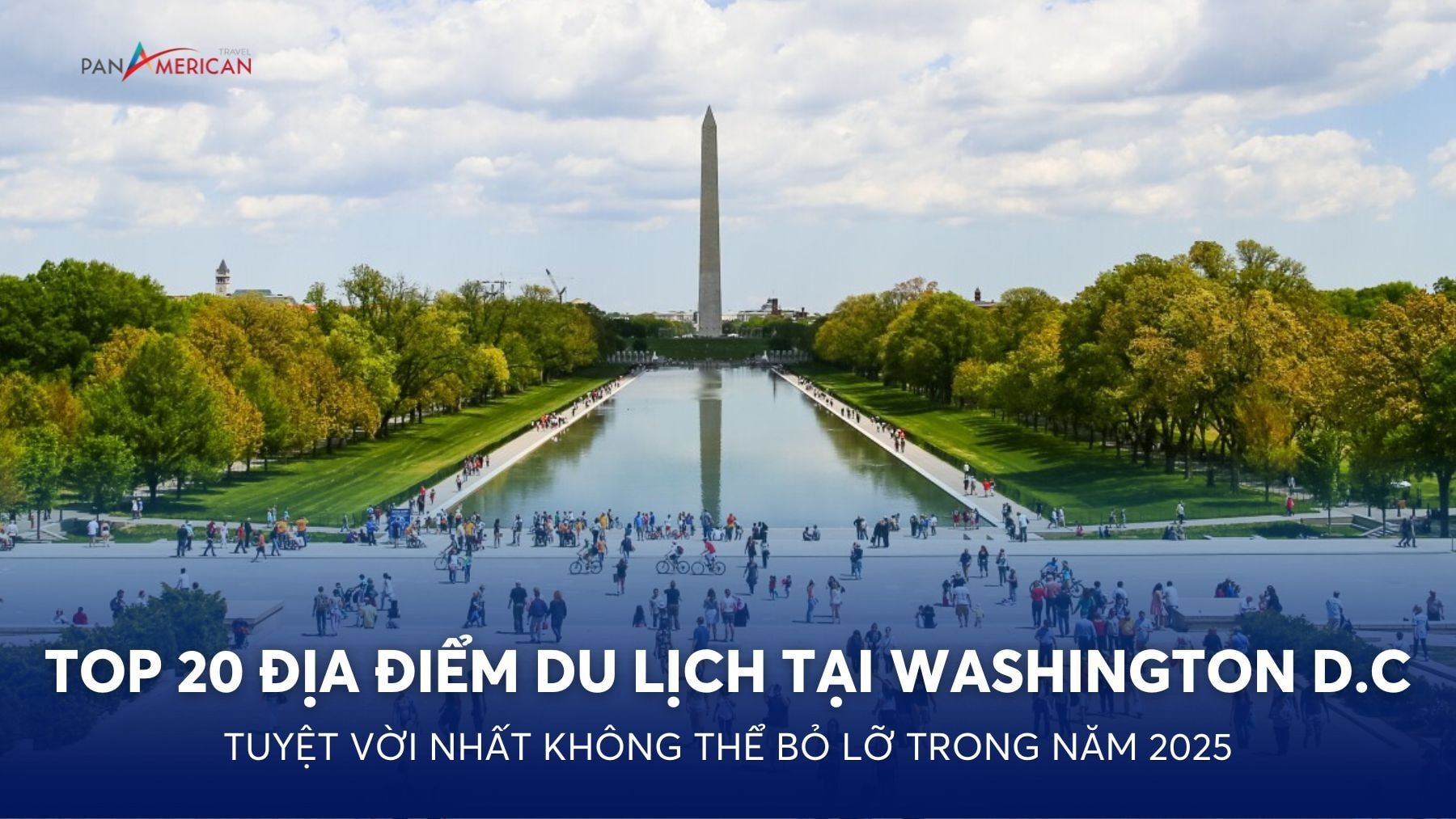 Top 20 điểm đến du lịch tuyệt vời nhất không thể bỏ lỡ tại Washington D.C trong năm 2025